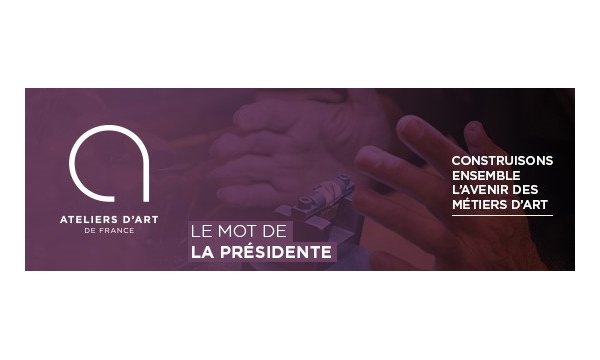 LES DÉMARCHES ET AVANCÉES PORTÉES PAR ATELIERS D’ART DE FRANCE 