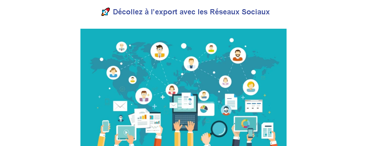 Exportateurs Connectés : Décollez à l’export avec les Réseaux Sociaux