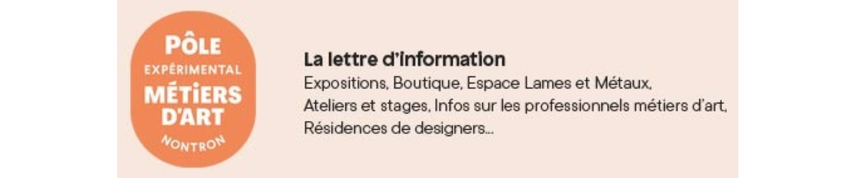 Newsletter - Pole Expérimental Métiers Art Nontron