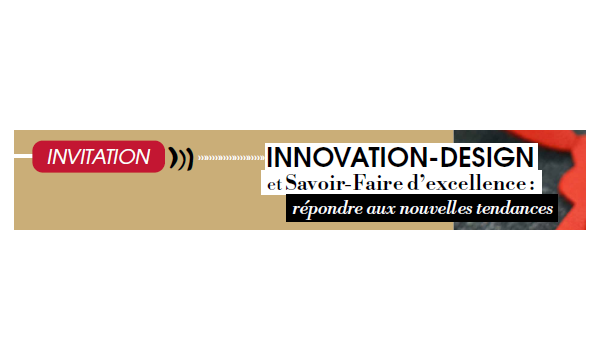 Innovation-Design et savoir-faire d’excellence : répondre aux nouvelles tendances 